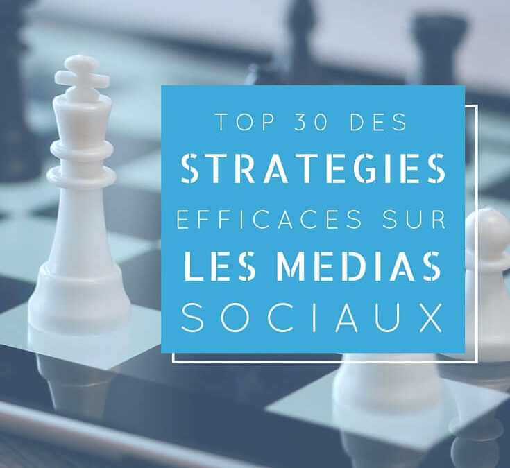 Top 30 stratégies efficaces sur les medias sociaux