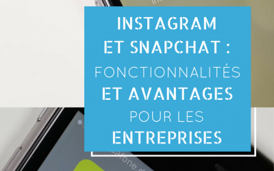 Instagram et Snapchat : fonctionnalités et avantages pour les entreprises